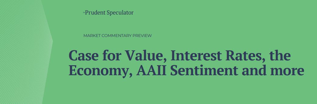 Case for Value, Interest Rates, the Economy, AAII Sentiment and more