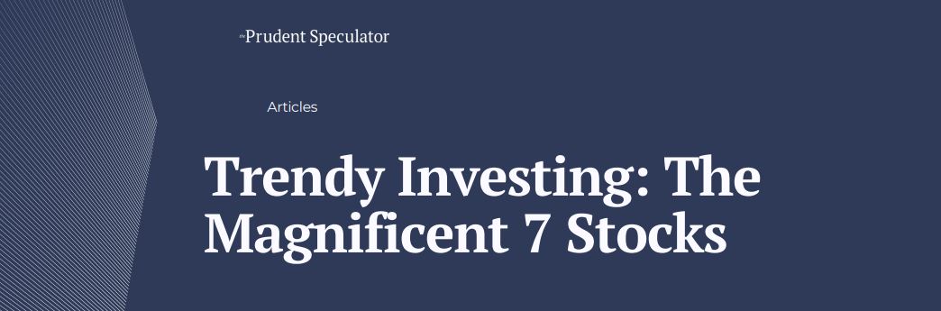 Trendy Investing – The Magnificent 7 Stocks