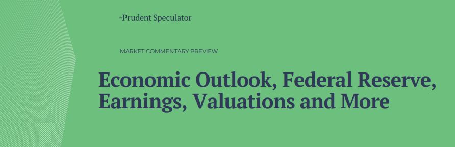 Federal Reserve, Economic Outlook, Earnings, Valuations and More